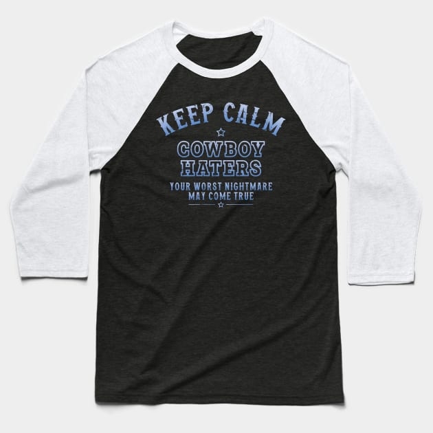 Keep Calm Cowboys Haters Baseball T-Shirt by Trendsdk